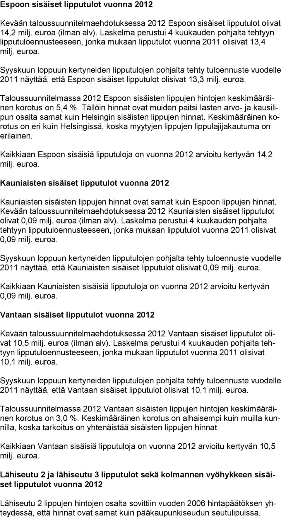 Taloussuunnitelmassa 2012 Espoon sisäisten lippujen hintojen keskimääräinen korotus on 5,4 %.