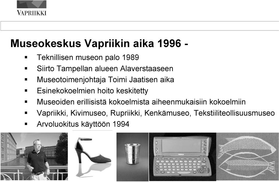 keskitetty Museoiden erillisistä kokoelmista aiheenmukaisiin kokoelmiin Vapriikki,