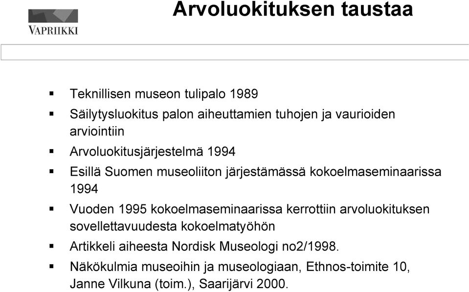1995 kokoelmaseminaarissa kerrottiin arvoluokituksen sovellettavuudesta kokoelmatyöhön Artikkeli aiheesta Nordisk