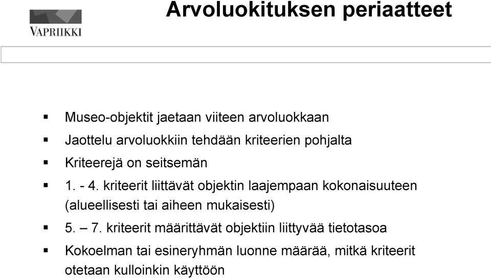 kriteerit liittävät objektin laajempaan kokonaisuuteen (alueellisesti tai aiheen mukaisesti) 5. 7.