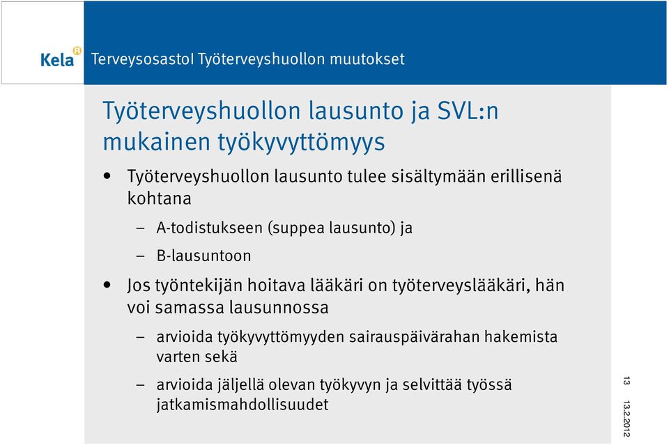 hoitava lääkäri on työterveyslääkäri, hän voi samassa lausunnossa arvioida työkyvyttömyyden