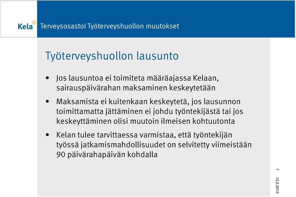 työntekijästä tai jos keskeyttäminen olisi muutoin ilmeisen kohtuutonta Kelan tulee tarvittaessa