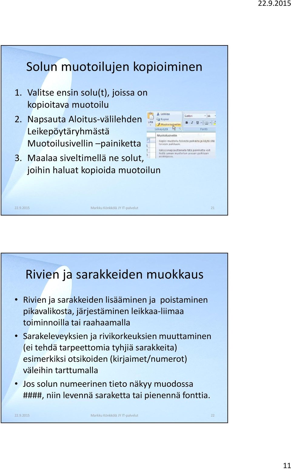 2015 Markku Könkkölä JY IT-palvelut 21 Rivien ja sarakkeiden muokkaus Rivien ja sarakkeiden lisääminen ja poistaminen pikavalikosta, järjestäminen leikkaa-liimaa toiminnoilla tai