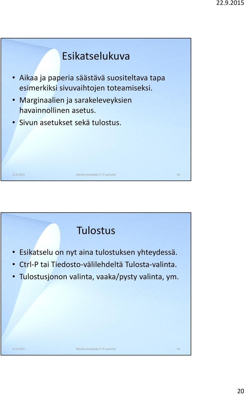 2015 Markku Könkkölä JY IT-palvelut 39 Tulostus Esikatselu on nyt aina tulostuksen yhteydessä.