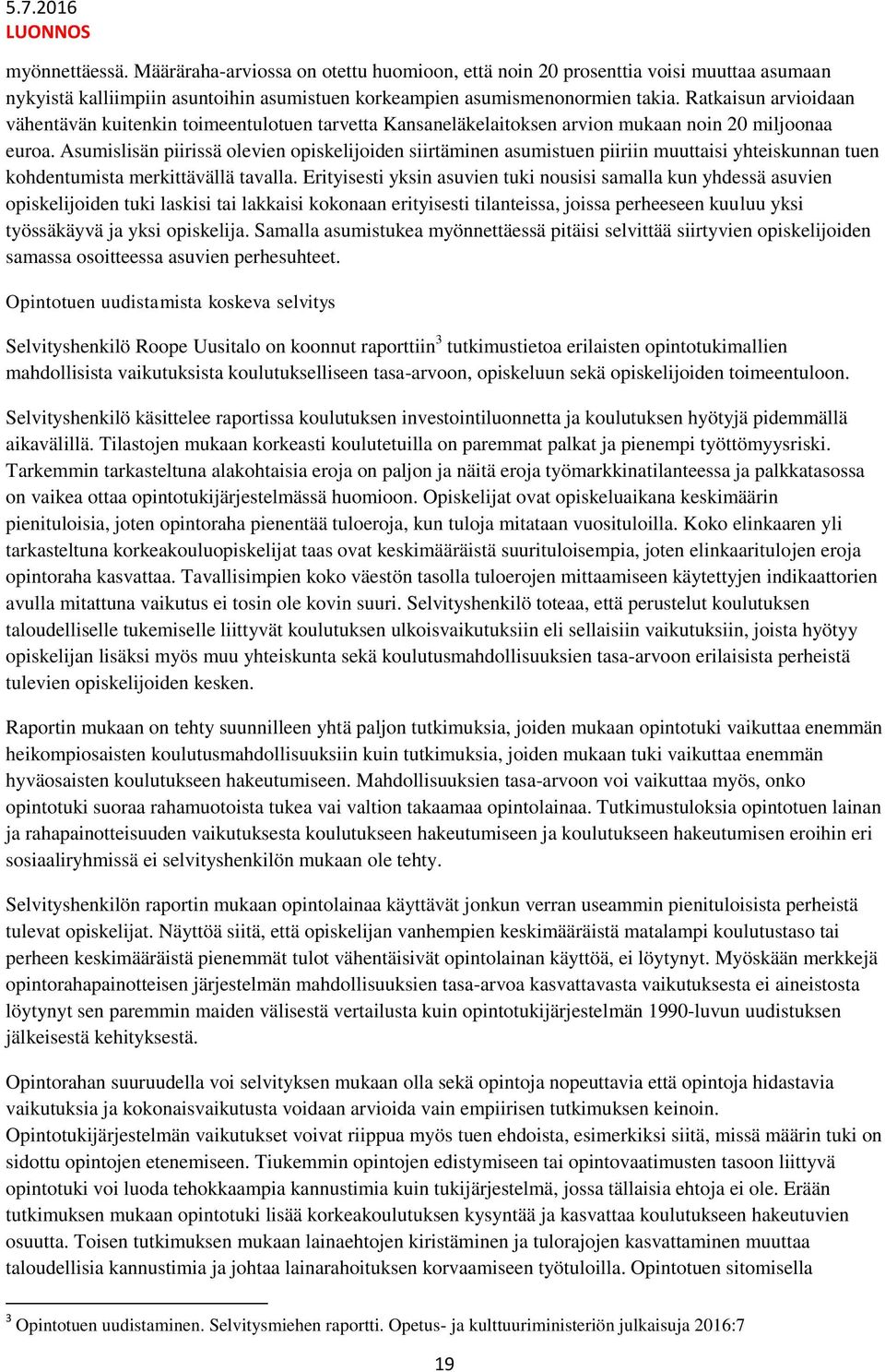 Asumislisän piirissä olevien opiskelijoiden siirtäminen asumistuen piiriin muuttaisi yhteiskunnan tuen kohdentumista merkittävällä tavalla.
