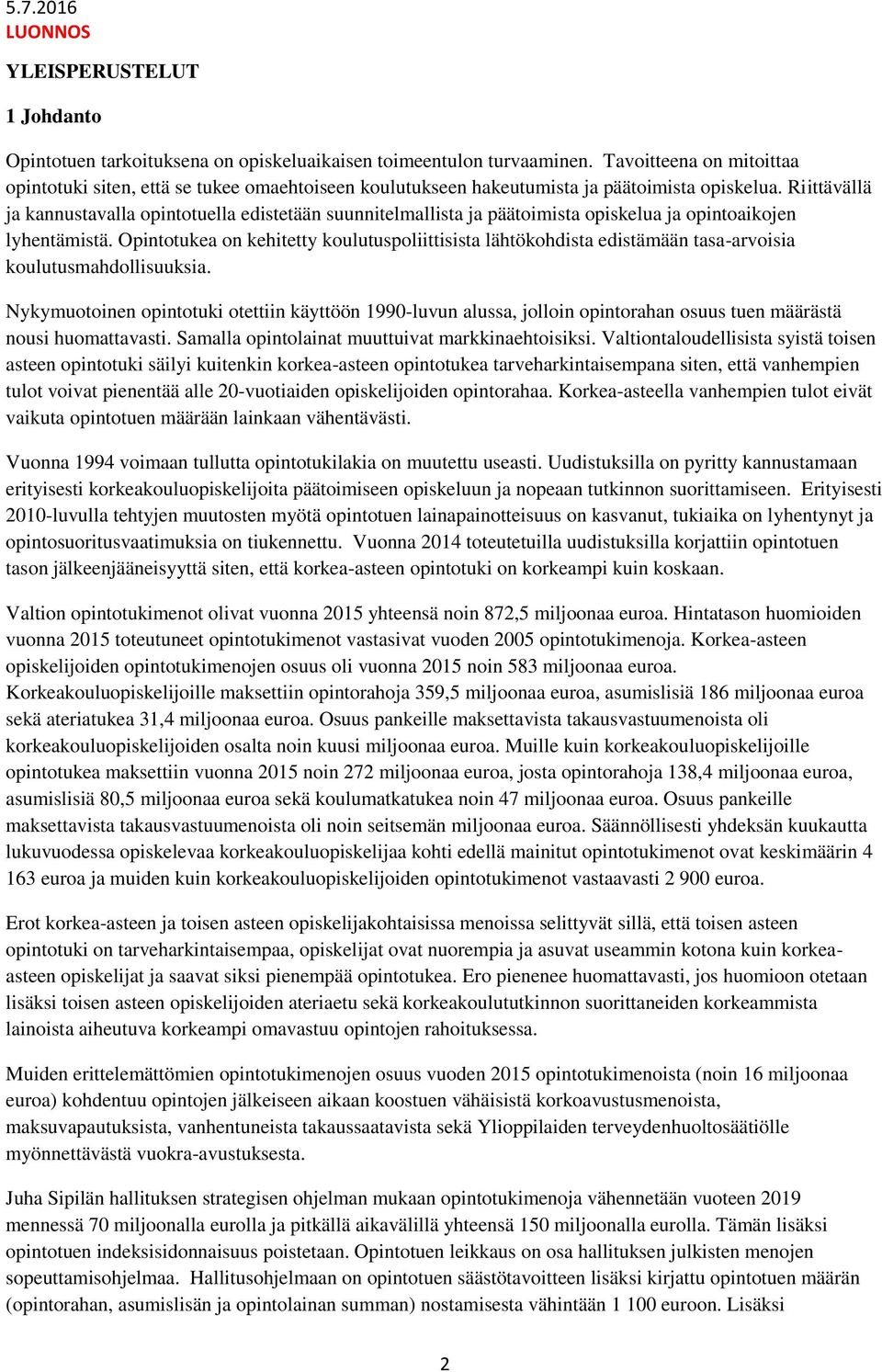 Riittävällä ja kannustavalla opintotuella edistetään suunnitelmallista ja päätoimista opiskelua ja opintoaikojen lyhentämistä.