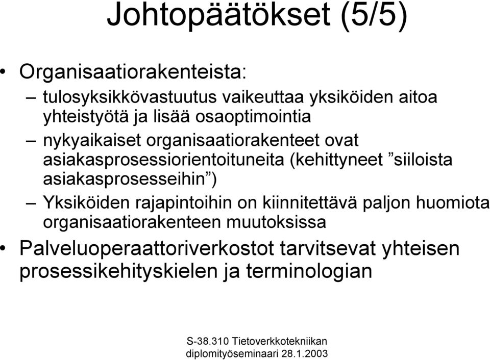 siiloista asiakasprosesseihin ) Yksiköiden rajapintoihin on kiinnitettävä paljon huomiota