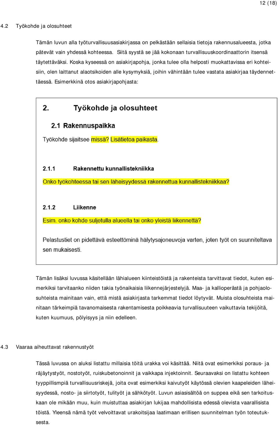 Koska kyseessä on asiakirjapohja, jonka tulee olla helposti muokattavissa eri kohteisiin, olen laittanut alaotsikoiden alle kysymyksiä, joihin vähintään tulee vastata asiakirjaa täydennettäessä.