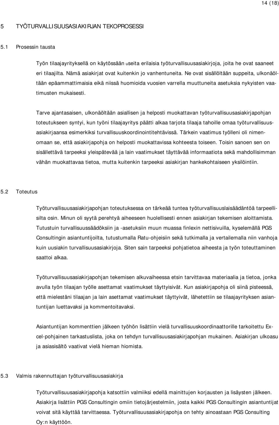 Ne ovat sisällöltään suppeita, ulkonäöltään epäammattimaisia eikä niissä huomioida vuosien varrella muuttuneita asetuksia nykyisten vaatimusten mukaisesti.