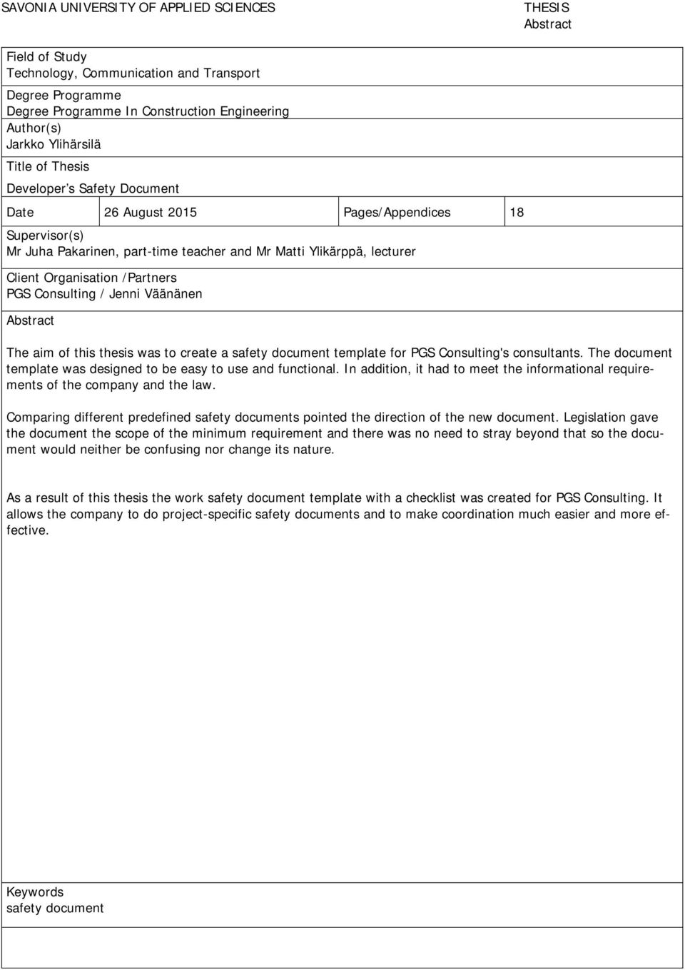 PGS Consulting / Jenni Väänänen Abstract The aim of this thesis was to create a safety document template for PGS Consulting's consultants.