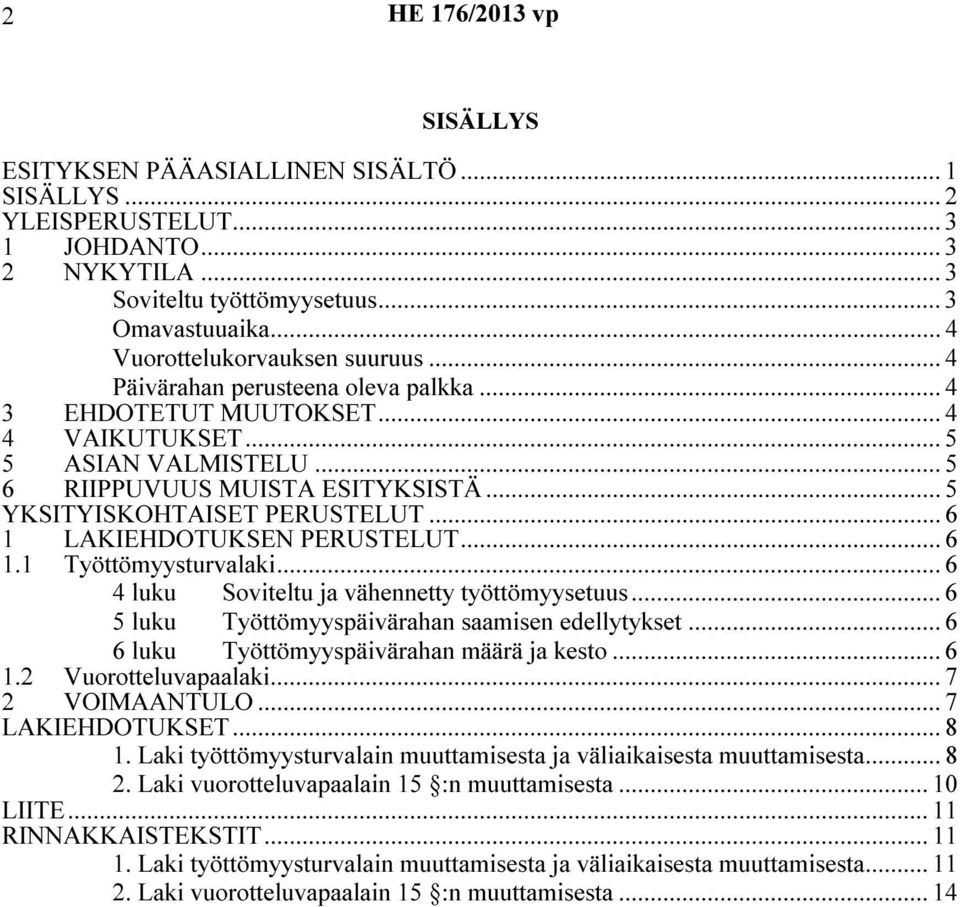 .. 6 1 LAKIEHDOTUKSEN PERUSTELUT... 6 1.1 Työttömyysturvalaki...6 4 luku Soviteltu ja vähennetty työttömyysetuus... 6 5 luku Työttömyyspäivärahan saamisen edellytykset.