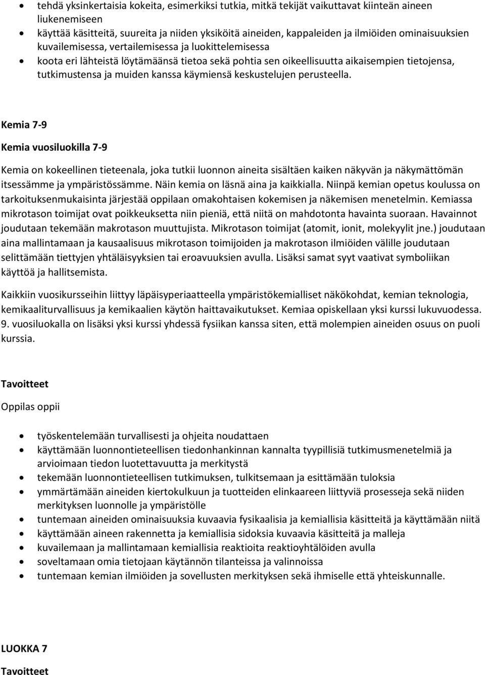 käymiensä keskustelujen perusteella.