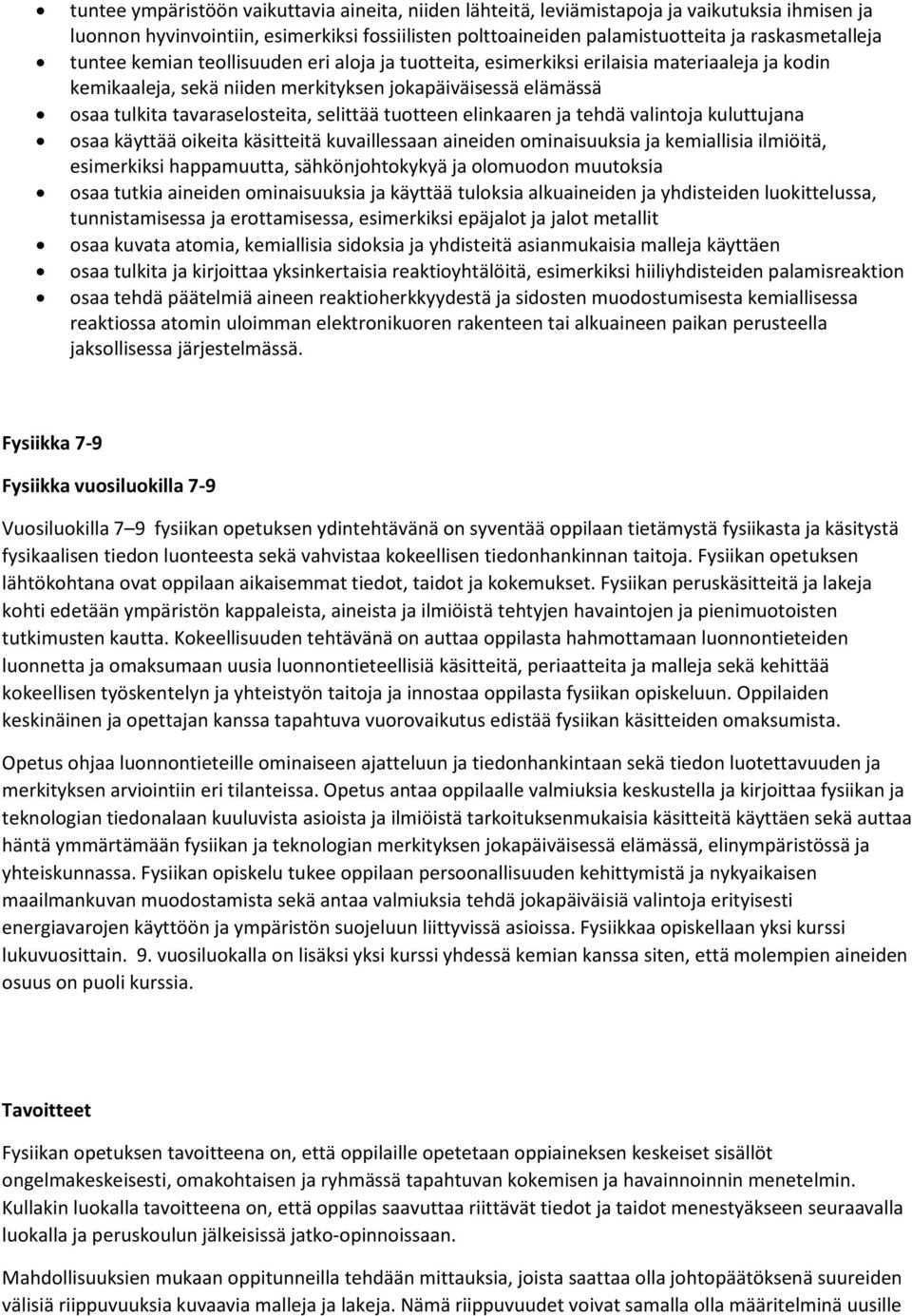 tuotteen elinkaaren ja tehdä valintoja kuluttujana osaa käyttää oikeita käsitteitä kuvaillessaan aineiden ominaisuuksia ja kemiallisia ilmiöitä, esimerkiksi happamuutta, sähkönjohtokykyä ja olomuodon