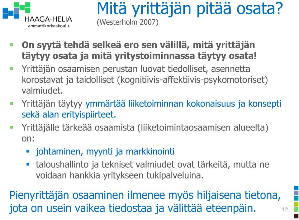 Yrittäjän täytyy ymmärtää liiketoiminnan kokonaisuus ja konsepti sekä alan erityispiirteet.