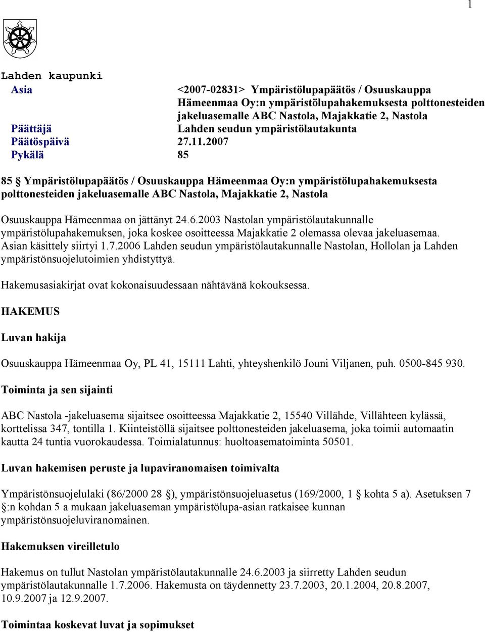 ympäristölautakunta 85 Ympäristölupapäätös / Osuuskauppa Hämeenmaa Oy:n ympäristölupahakemuksesta polttonesteiden jakeluasemalle ABC Nastola, Majakkatie 2, Nastola Osuuskauppa Hämeenmaa on jättänyt