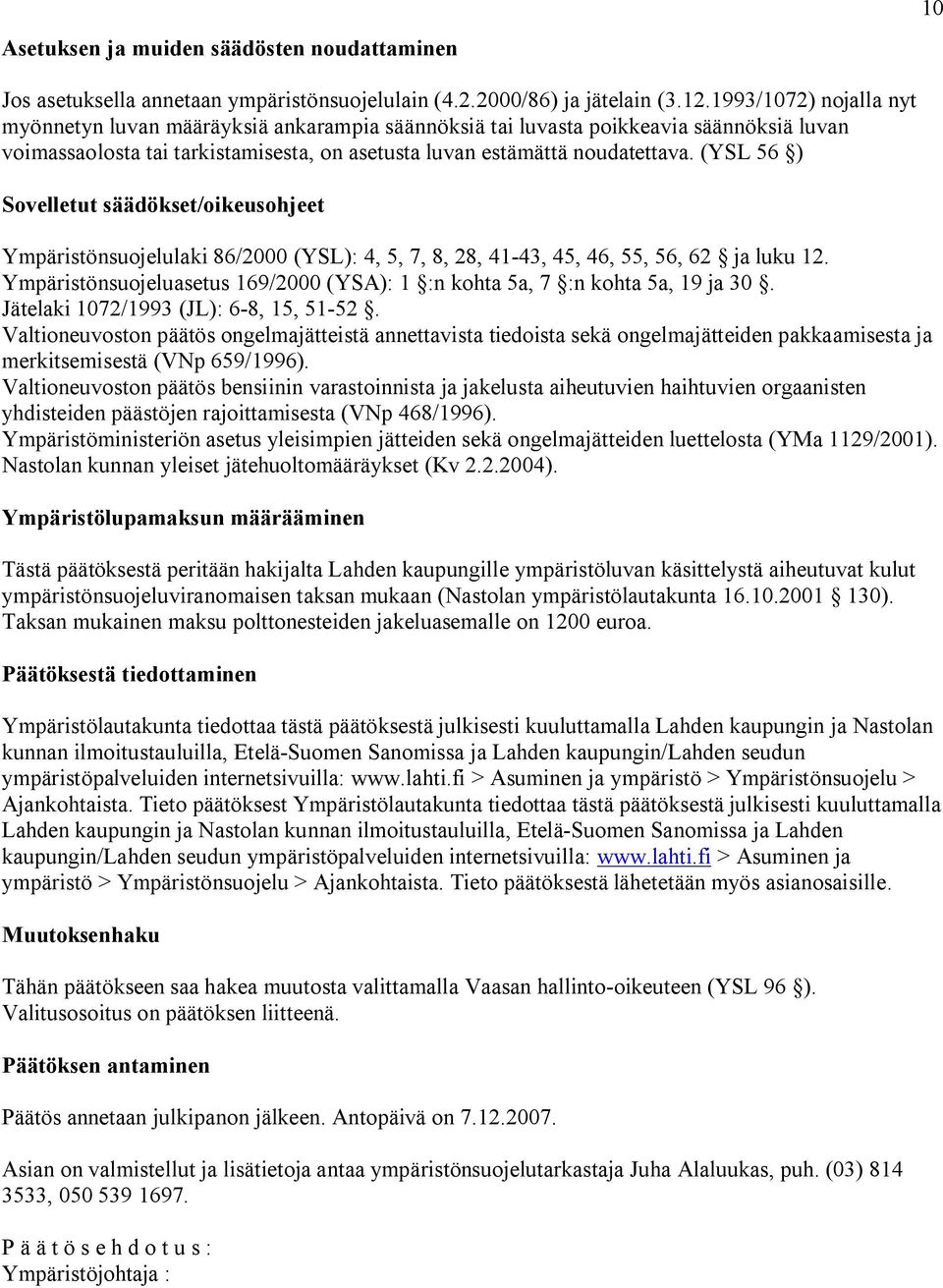 (YSL 56 ) Sovelletut säädökset/oikeusohjeet Ympäristönsuojelulaki 86/2000 (YSL): 4, 5, 7, 8, 28, 41 43, 45, 46, 55, 56, 62 ja luku 12.