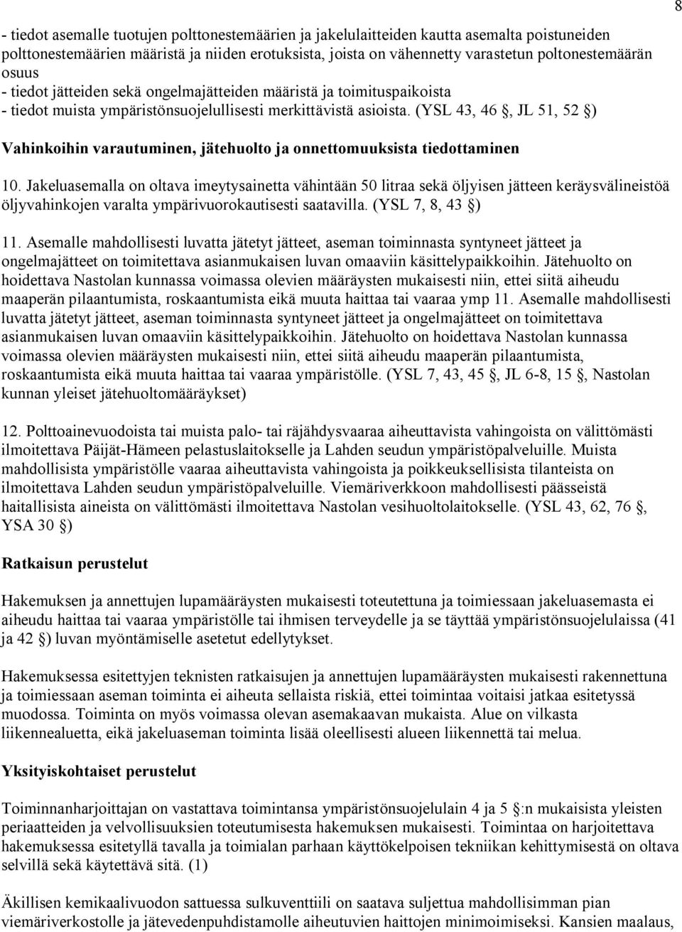 (YSL 43, 46, JL 51, 52 ) 8 Vahinkoihin varautuminen, jätehuolto ja onnettomuuksista tiedottaminen 10.
