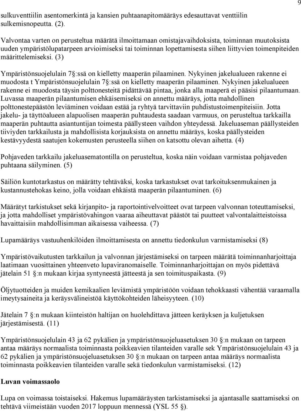 toimenpiteiden määrittelemiseksi. (3) Ympäristönsuojelulain 7 :ssä on kielletty maaperän pilaaminen.