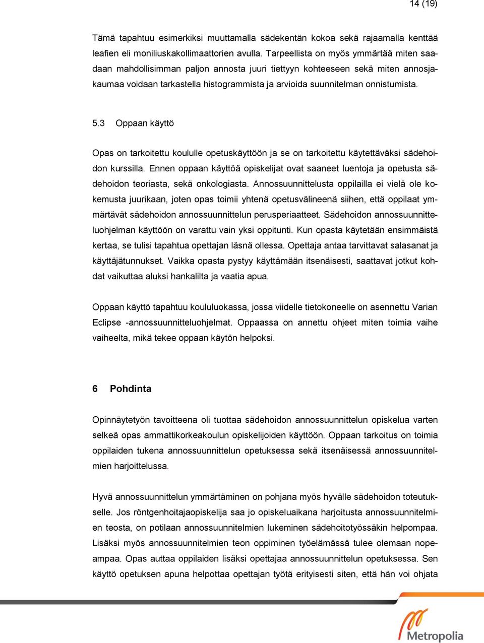 5.3 Oppaan käyttö Opas on tarkoitettu koululle opetuskäyttöön ja se on tarkoitettu käytettäväksi sädehoidon kurssilla.