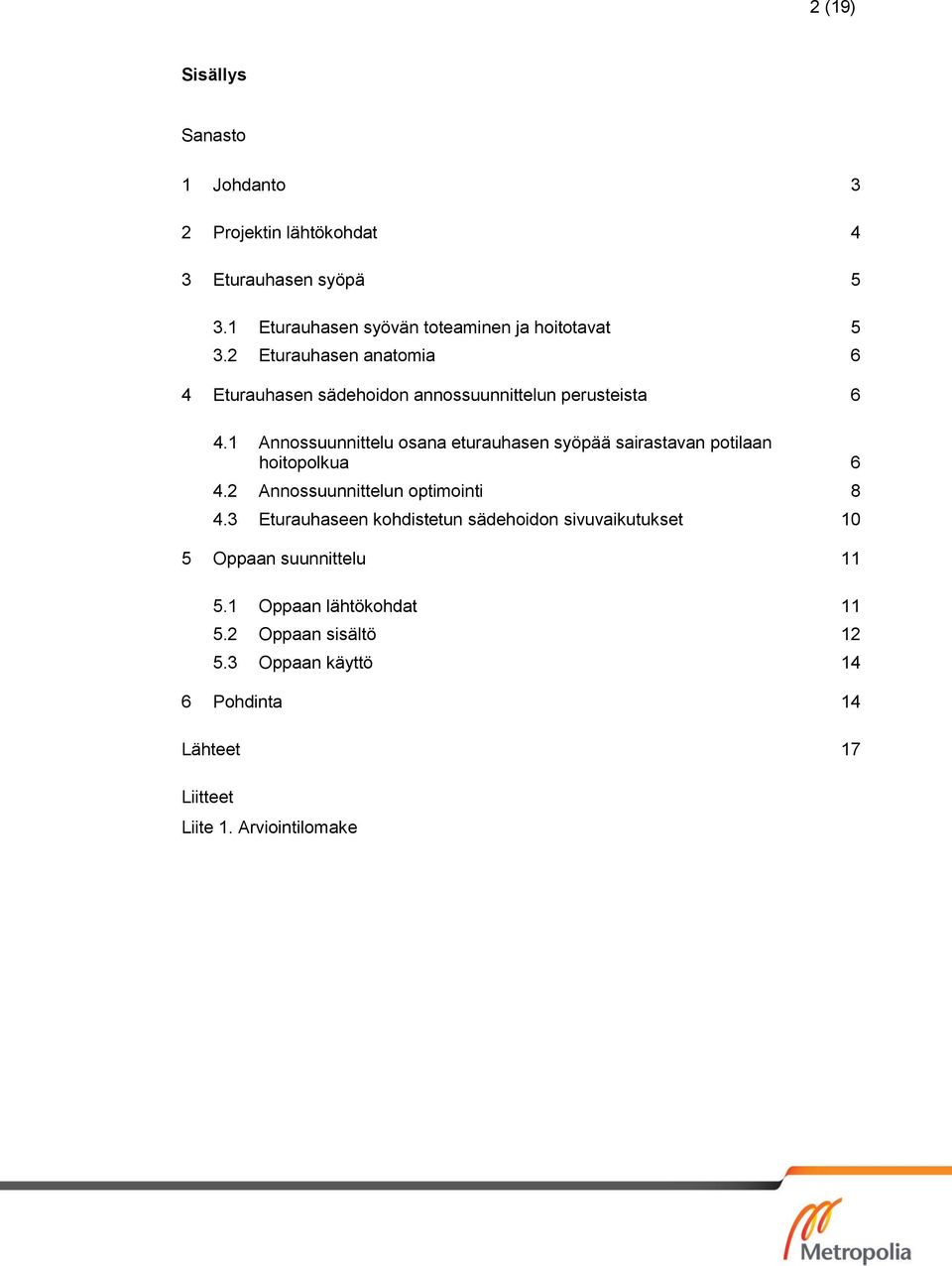 1 Annossuunnittelu osana eturauhasen syöpää sairastavan potilaan hoitopolkua 6 4.2 Annossuunnittelun optimointi 8 4.