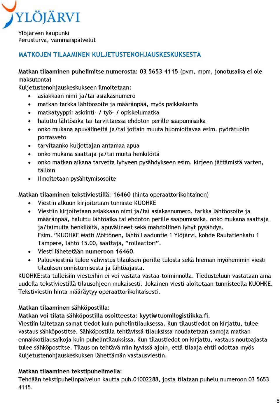 mukana apuvälineitä ja/tai joitain muuta huomioitavaa esim.