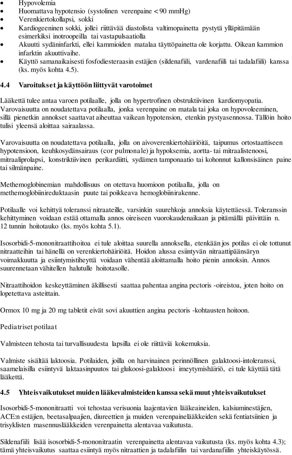 Käyttö samanaikaisesti fosfodiesteraasin estäjien (sildenafiili, vardenafiili tai tadalafiili) kanssa (ks. myös kohta 4.