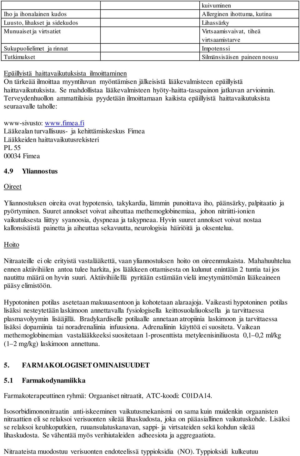 haittavaikutuksista. Se mahdollistaa lääkevalmisteen hyöty-haitta-tasapainon jatkuvan arvioinnin.