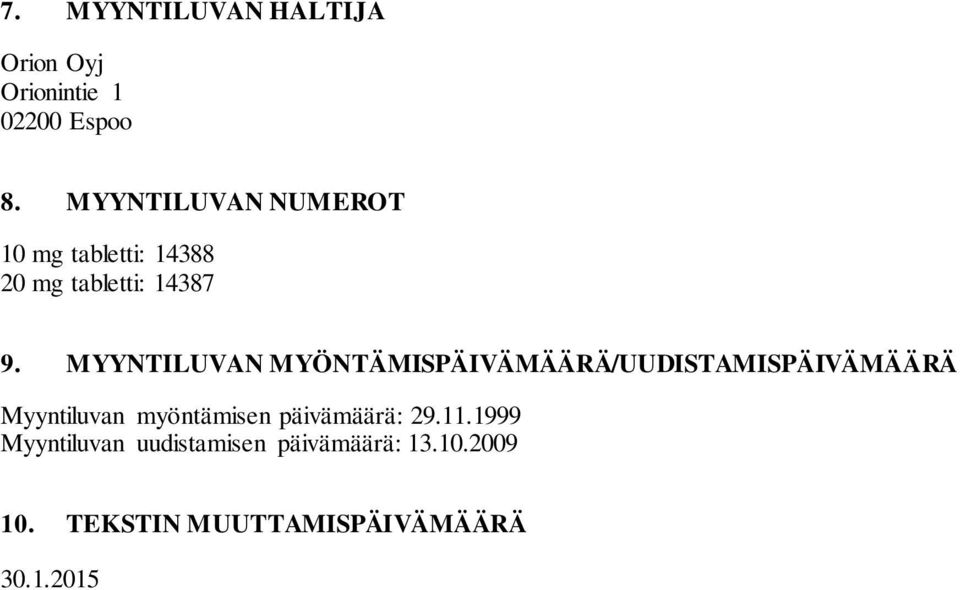 MYYNTILUVAN MYÖNTÄMISPÄIVÄMÄÄRÄ/UUDISTAMISPÄIVÄMÄÄRÄ Myyntiluvan myöntämisen