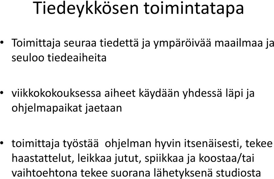 ohjelmapaikat jaetaan toimittaja työstää ohjelman hyvin itsenäisesti, tekee