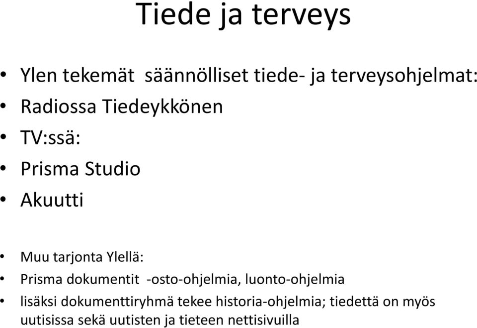 Prisma dokumentit -osto-ohjelmia, luonto-ohjelmia lisäksi dokumenttiryhmä