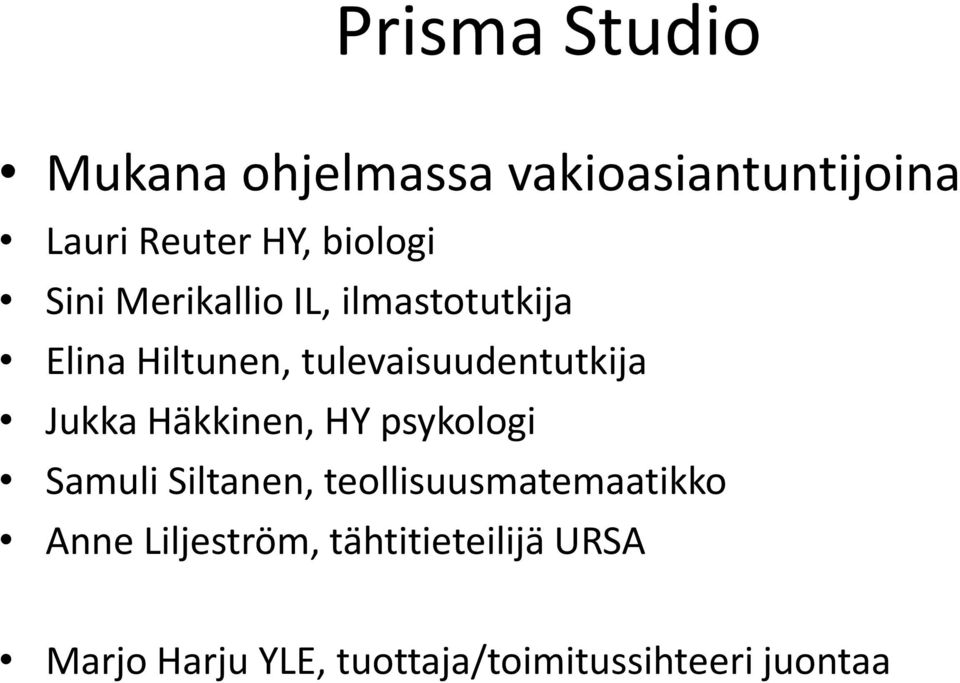 tulevaisuudentutkija Jukka Häkkinen, HY psykologi Samuli Siltanen,