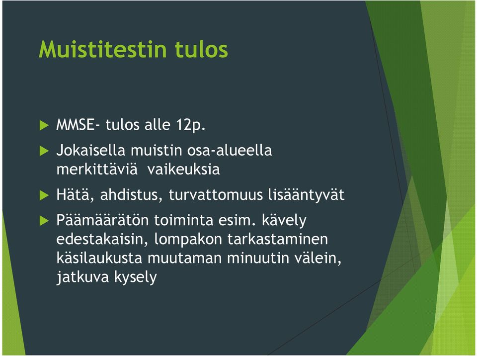 ahdistus, turvattomuus lisääntyvät Päämäärätön toiminta esim.