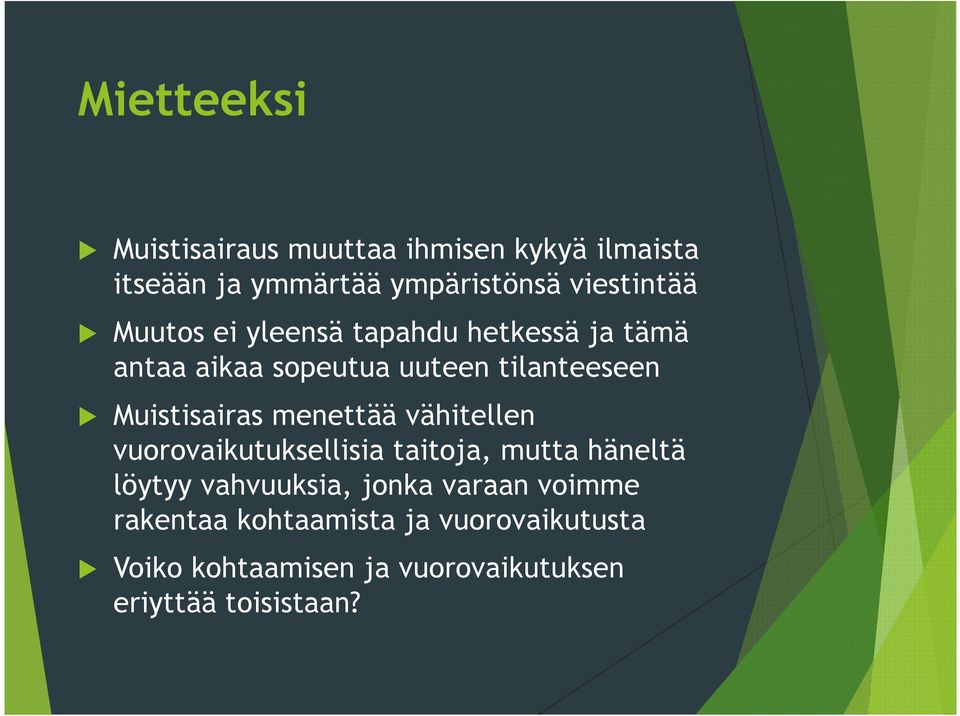 menettää vähitellen vuorovaikutuksellisia taitoja, mutta häneltä löytyy vahvuuksia, jonka varaan