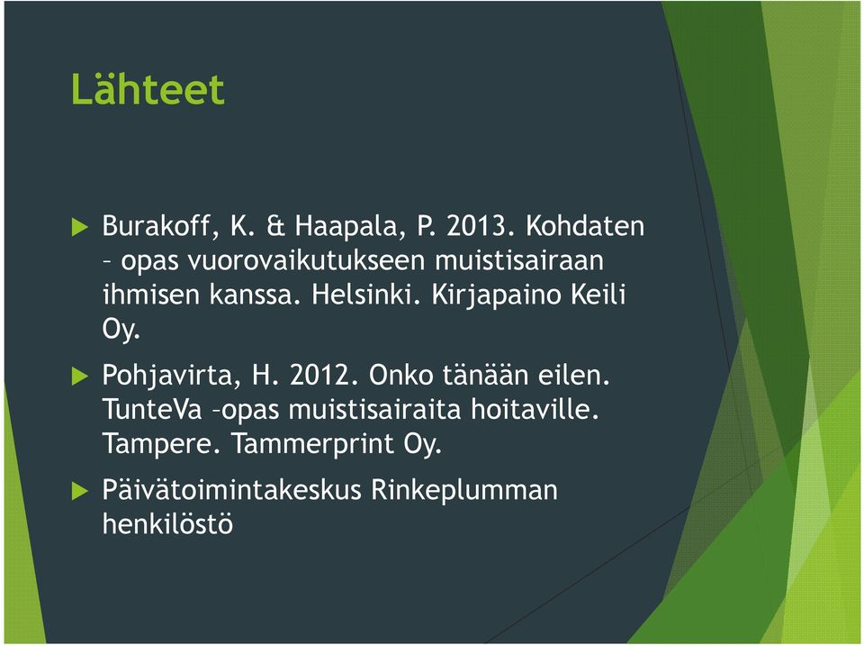 Kirjapaino Keili Oy. Pohjavirta, H. 2012. Onko tänään eilen.