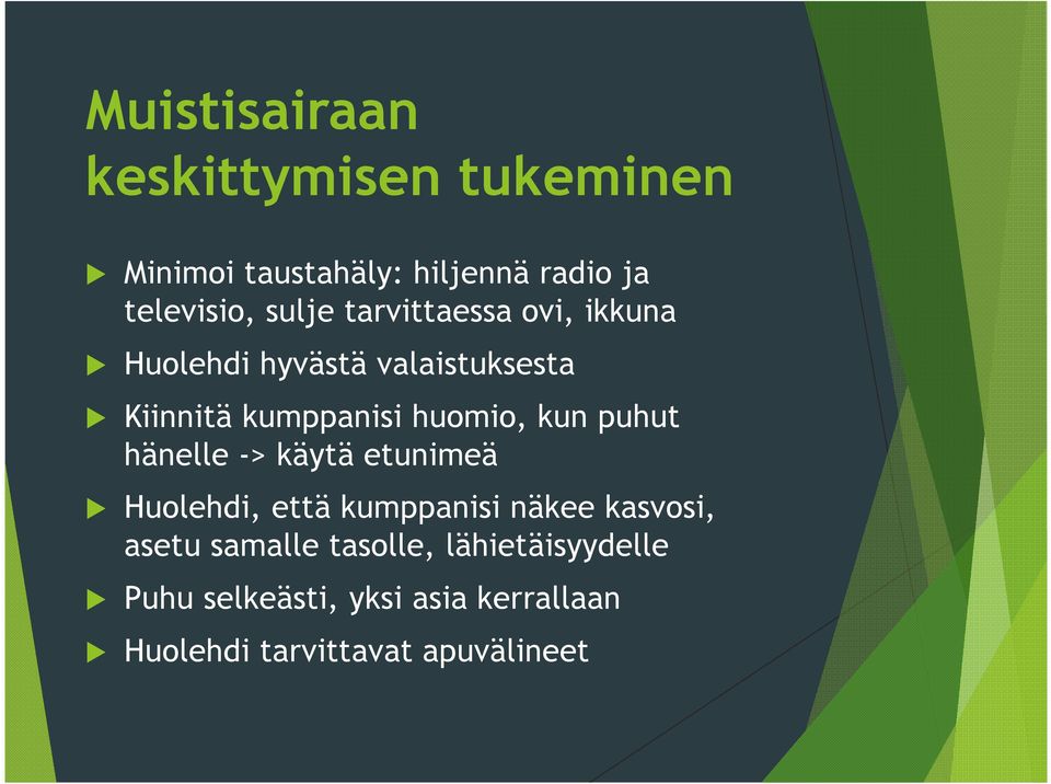 kun puhut hänelle -> käytä etunimeä Huolehdi, että kumppanisi näkee kasvosi, asetu samalle