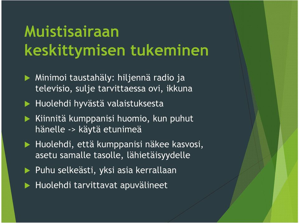 kun puhut hänelle -> käytä etunimeä Huolehdi, että kumppanisi näkee kasvosi, asetu samalle