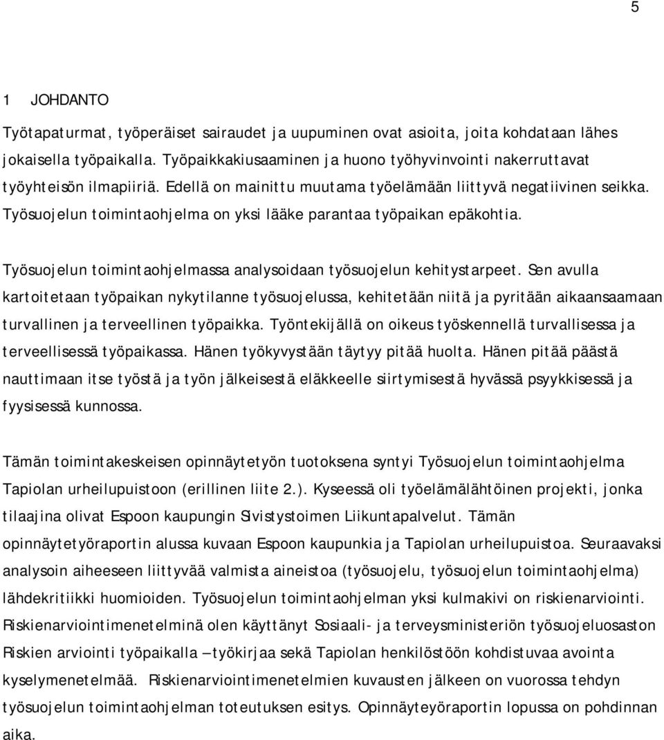 Työsuojelun toimintaohjelma on yksi lääke parantaa työpaikan epäkohtia. Työsuojelun toimintaohjelmassa analysoidaan työsuojelun kehitystarpeet.