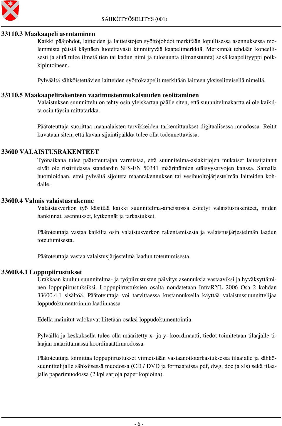 Pylväältä sähköistettävien laitteiden syöttökaapelit merkitään laitteen yksiselitteisellä nimellä. 33110.