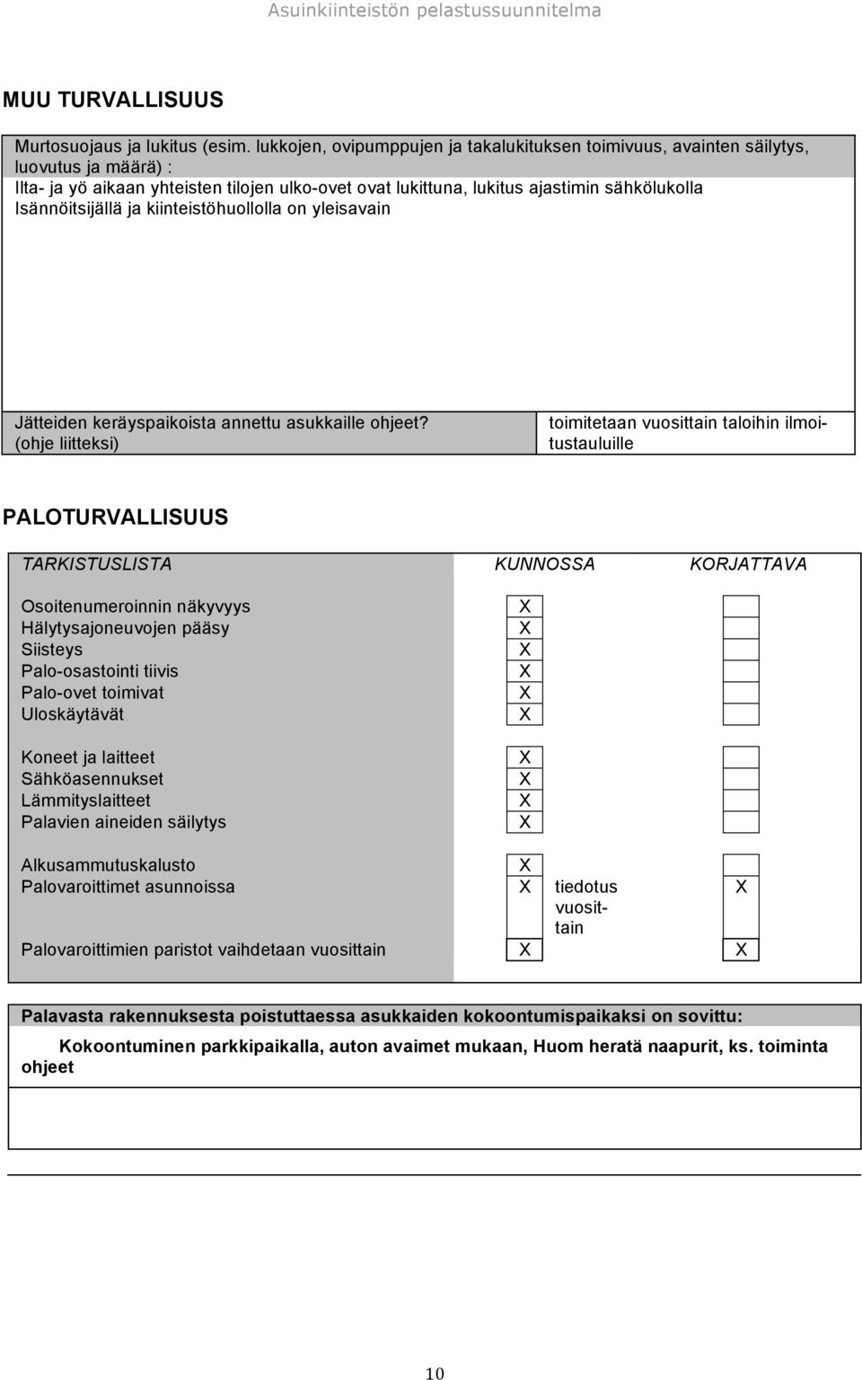 Isännöitsijällä ja kiinteistöhuollolla on yleisavain Jätteiden keräyspaikoista annettu asukkaille ohjeet?