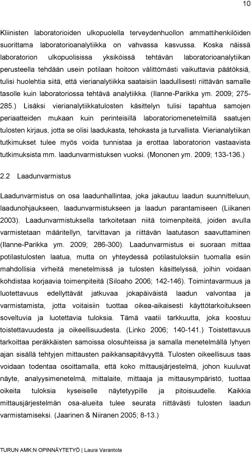 vierianalytiikka saataisiin laadullisesti riittävän samalle tasolle kuin laboratoriossa tehtävä analytiikka. (Ilanne-Parikka ym. 2009; 275-285.