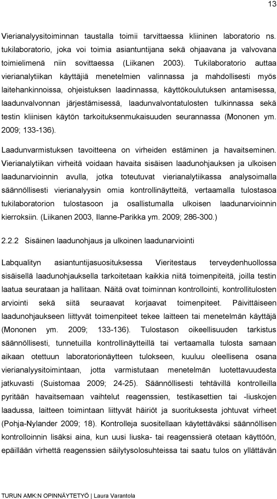 Tukilaboratorio auttaa vierianalytiikan käyttäjiä menetelmien valinnassa ja mahdollisesti myös laitehankinnoissa, ohjeistuksen laadinnassa, käyttökoulutuksen antamisessa, laadunvalvonnan