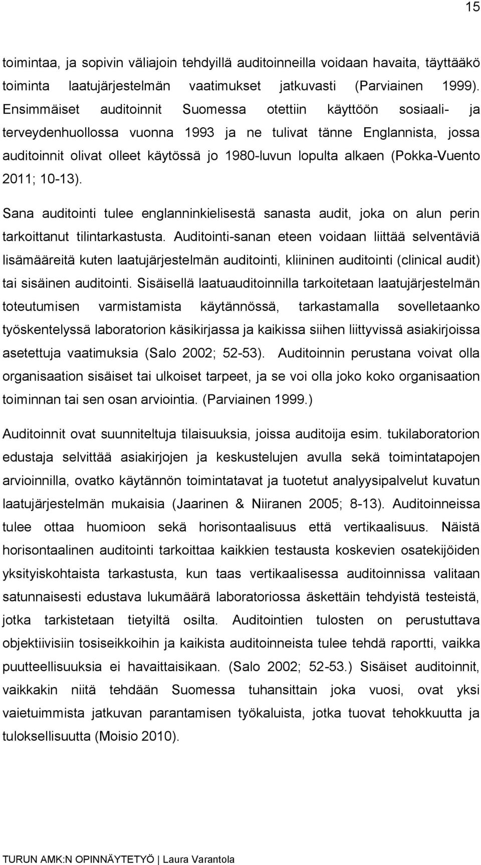 (Pokka-Vuento 2011; 10-13). Sana auditointi tulee englanninkielisestä sanasta audit, joka on alun perin tarkoittanut tilintarkastusta.