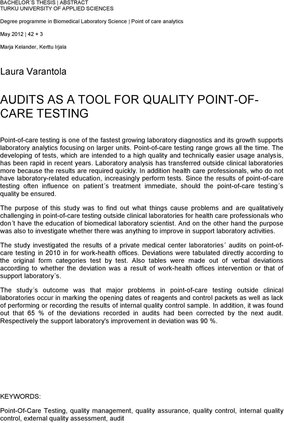 Point-of-care testing range grows all the time. The developing of tests, which are intended to a high quality and technically easier usage analysis, has been rapid in recent years.