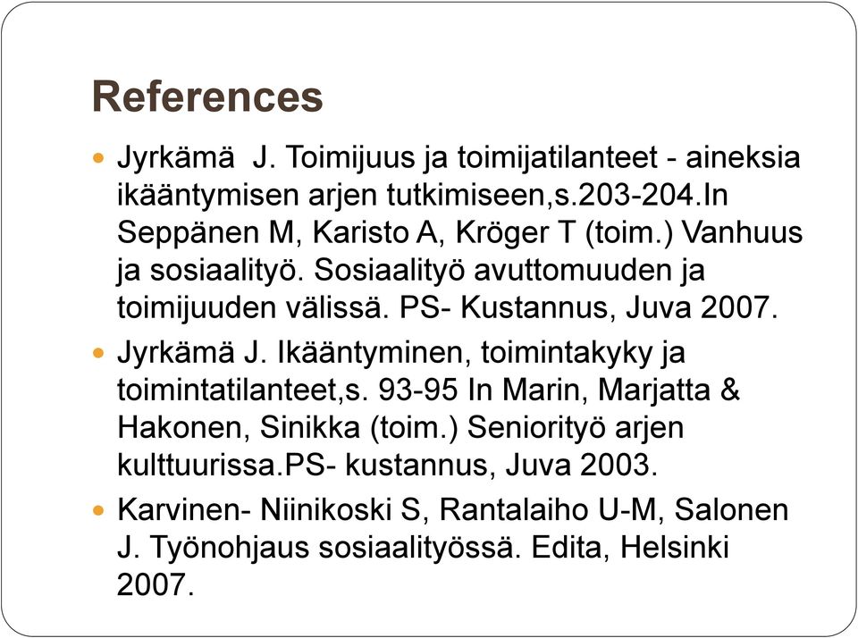 PS- Kustannus, Juva 2007. Jyrkämä J. Ikääntyminen, toimintakyky ja toimintatilanteet,s.