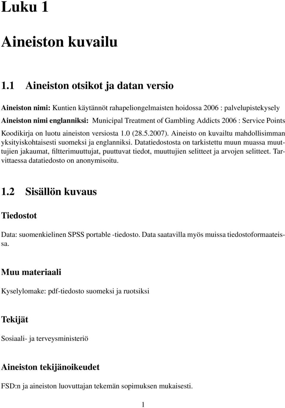 : Service Points Koodikirja on luotu aineiston versiosta 1.0 (28.5.2007). Aineisto on kuvailtu mahdollisimman yksityiskohtaisesti suomeksi ja englanniksi.