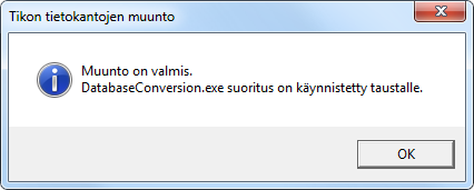 Marraskuu 2013 17 (25) Kun tietokannat on muunnettu, kuvaruudulle tulostuu ilmoitus: Muunto on valmis Jos valinta: Käynnistä lopuksi uusi muunto (DatabaseConversion.