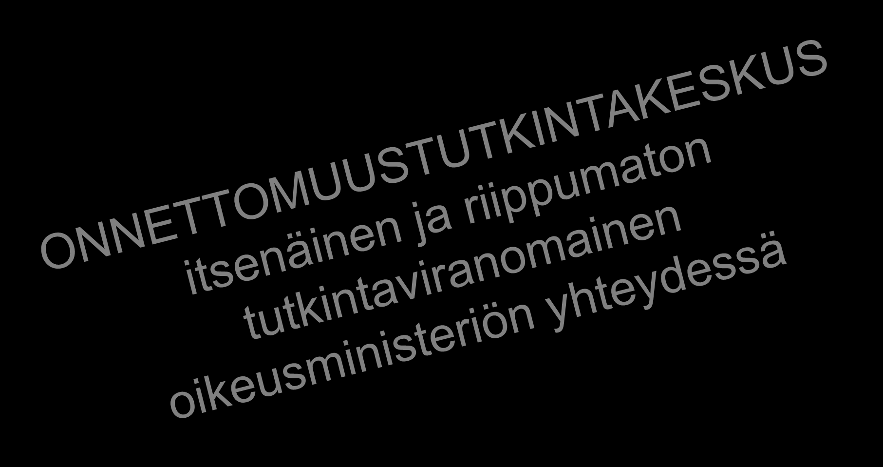 ONNETTOMUUSTUTKINTAKESKUS VAKAVIEN ONNETTOMUUKSIEN JA NIIDEN VAARATILANTEIDEN TUTKINTA Turvallisuustutkinnan yleiset järjestelyt, suunnittelu, ohjaus, tiedottaminen ja valvonta Tutkijoiksi