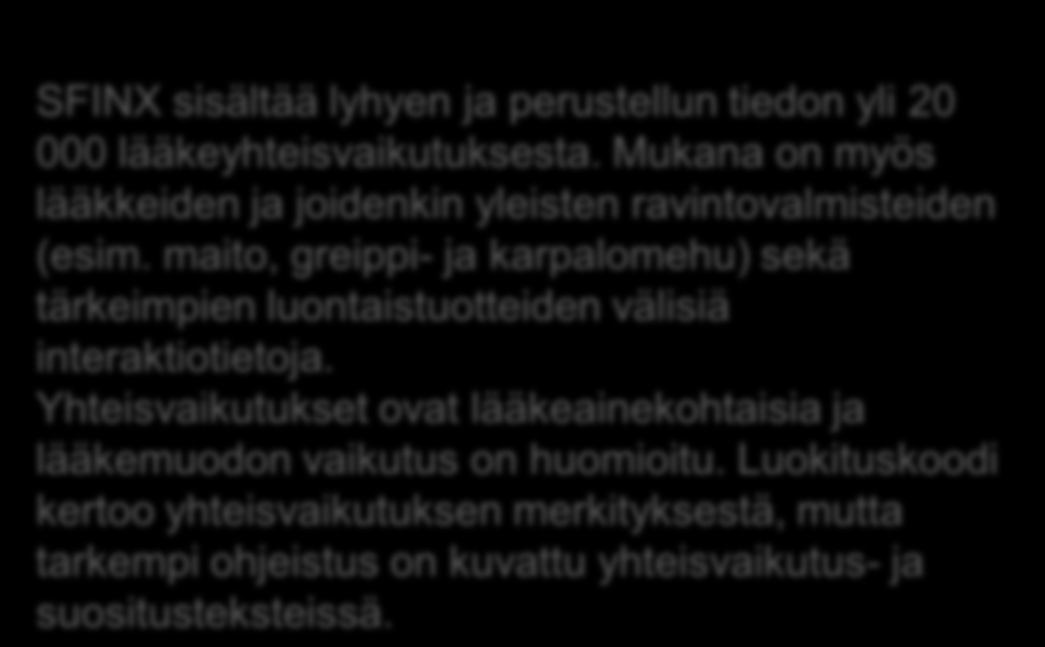 YHTEISVAIKUTUSTEN SELVITTÄMINEN PHARAO SFINX sisältää lyhyen ja perustellun tiedon yli 20 000 lääkeyhteisvaikutuksesta. Mukana on myös lääkkeiden ja joidenkin yleisten ravintovalmisteiden (esim.