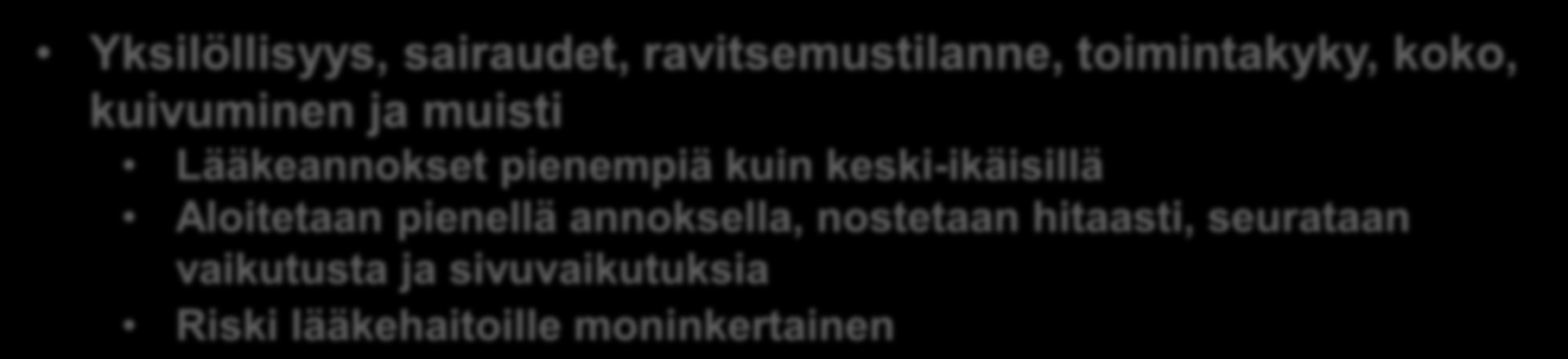 IKÄÄNTYMISEN VAIKUTUKSET LÄÄKEHOITOIHIN 1. Lääkkeiden imeytyminen hidastuu 2. Seerumin albumiinipitoisuus pienenee 3. Kehon vesimäärä vähenee ja rasvamäärä lisääntyy 4.