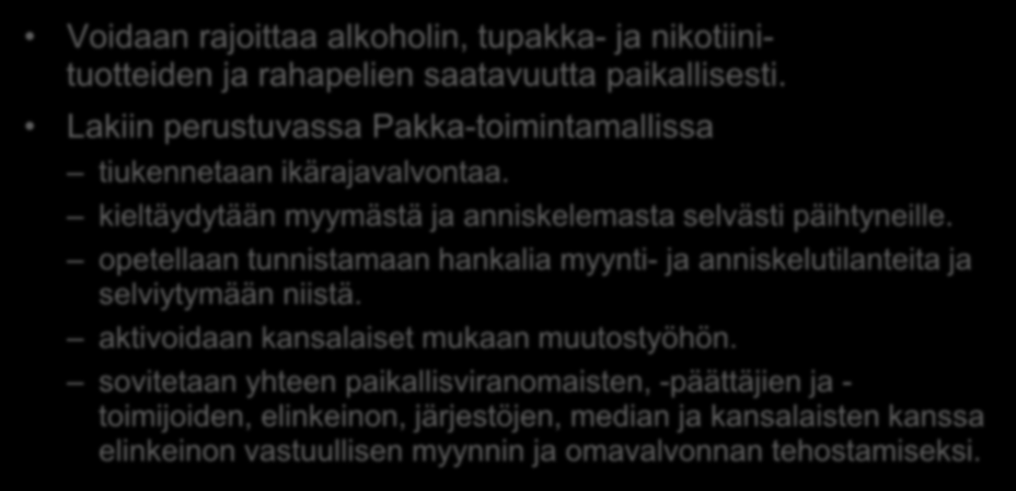 Pakka-toimintamallilla saatu hyviä tuloksia Voidaan rajoittaa alkoholin, tupakka- ja nikotiinituotteiden ja rahapelien saatavuutta paikallisesti.